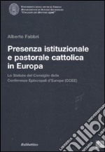 Presenza istituzionale e pastorale cattolica in Europa. Lo statuto del Consiglio delle Conferenze Episcopali d'Europa (CCEE) libro