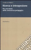 Ricerca e introspezione. Per una teoria della conoscenza pedagogica libro di Di Profio Luana