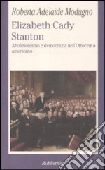 Elizabeth Cady Stanton. Abolizionismo e democrazia nell'Ottocento americano