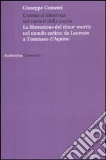 L'uomo si interroga sui misteri della morte. La liberazione del timor mortis nel mondo antico: da Lucrezio a Tommaso d'Aquino libro