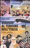 Viaggio al termine dell'Italia. Fellini politico libro di Minuz Andrea