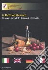 La dieta mediterranea. Nicotera, il modello italiano di riferimento. Ediz. italiana, inglese, tedesca e francese libro di Camera di commercio di Vibo Valentia (cur.)