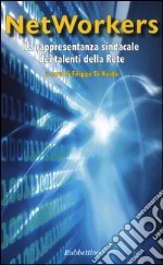 Networkers. La rappresentanza sindacale dei talenti della rete libro