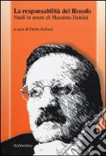 La responsabilità del filosofo. Studi in onore di Massimo Baldini libro