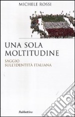 Una sola moltitudine. Saggio sull'identità italiana libro