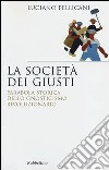 La società dei giusti. Parabola storica dello gnosticismo rivoluzionario libro di Pellicani Luciano