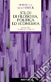 Studi di filosofia, politica ed economia libro di Hayek Friedrich A. von