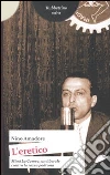 L'eretico. Mimì la Cavera un liberale contro la razza padrona libro di Amadore Nino