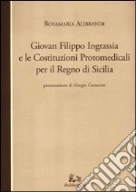 Giovan Filippo Ingrassia e le costituzioni protomedicali per il Regno di Sicilia