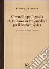 Giovan Filippo Ingrassia e le costituzioni protomedicali per il Regno di Sicilia libro di Alibrandi Rosamaria