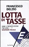 Lotta di tasse. Idee e provocazioni per una «giustizia fiscale» libro