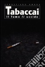 Tabaccai. Il fumo li uccide libro