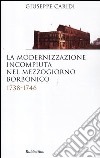 La modernizzazione incompiuta nel Mezzogiorno borbonico. 1738-1746 libro