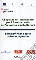 Gli appalti pre-commerciali per il finanziamento dell'innovazione nelle Regioni-Foresight tecnologico a livello regionale