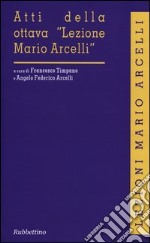 Atti della ottava «Lezione Mario Arcelli» libro