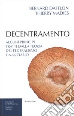 Decentramento. Alcuni principi tratti dalla teoria del federalismo finanziario libro