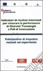 Indicatori di risultati intermedi per misurare la performance di distretti tecnologici e poli di innovazione-Valutazione di impatto: metodi ed esperienze