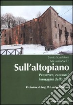 Sull'altopiano. Presenze, racconti, immagini della Sila libro