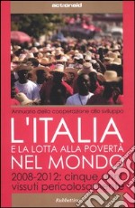 L'Italia e la lotta alla povertà del mondo. 2008-2012: cinque anni vissuti pericolosamente libro