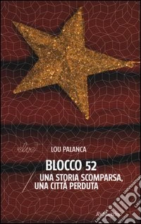 Blocco 52. Una storia scomparsa, una città perduta