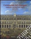 Cerimoniale del viceregno spagnolo e austriaco di Napoli 1650-1717. Ediz. illustrata libro