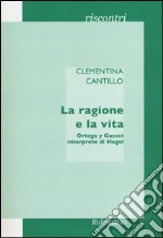 La ragione e la vita. Ortega y Gasset interprete di Hegel libro