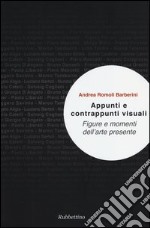 Appunti e contrappunti visuali. Figure e momenti dell'arte presente libro