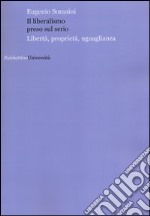 Il liberalismo preso sul serio. Libertà, proprietà, uguaglianza libro