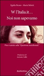 W l'Italia.it... noi non sapevamo. Pièce teatrale sulla «Questione meridionale»