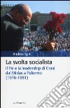 La svolta socialista. Il Psi e la leadership di Craxi dal Midas a Palermo (1976-1981) libro di Spiri Andrea