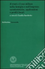 Il trust e il suo utilizzo nella famiglia e nell'impresa: caratteristiche, applicazioni e profili fiscali libro