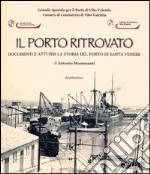 Il porto ritrovato. Documenti e atti per la storia del porto di Santa Venere libro