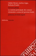 Governi privati. Le società partecipate dei comuni strumento e arena del governo locale libro