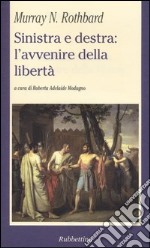 Sinistra e destra: l'avvenire della liberta libro