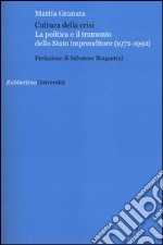 Cultura della crisi. La politica e il tramonto dello Stato imprenditore (1972-1992) libro