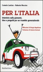 Per l'Italia. Interviste sulla gioventù. Idee e progetti per un cambio generazionale libro