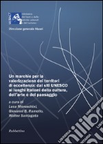 Un marchio per la valorizzazione dei territori di eccellenza: dai siti UNESCO, ai luoghi italiani della cultura dell'arte e del paesaggio libro