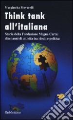 Think-tank all'italiana. Storia della Fondazione Magna Carta: dieci anni di attività