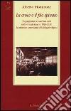 La croce e il filo spinato. Tra prigionieri e internati civili nella Grande Guerra 1914-1918. La missione umanitaria dei delegati religiosi libro di Monticone Alberto