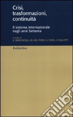 Crisi, trasformazioni, continuità. Il sistema internazionale negli anni Settanta libro