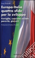 Europa-Italia quattro sfide per lo sviluppo. Famiglia, coesione sociale, povertà, giovani libro