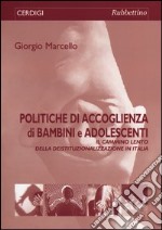 Politiche di accoglienza di bambini e adolescenti. Il «cammino lento» della deistituzionalizzazione in Italia libro