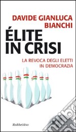 Élite in crisi. La revoca degli eletti in democrazia libro