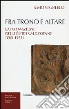 Fra trono e altare. La formazione delle élites valdostane (1861-1922) libro