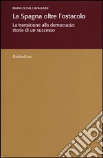 La Spagna oltre l'ostacolo. La transizione alla democrazia: storia di un successo