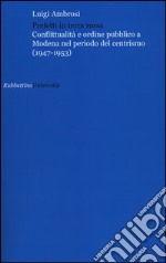 Prefetti in terra rossa. Conflittualità e ordine pubblico a Modena nel periodo del centrismo (1947-1953) libro