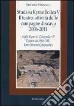 Studi su Kyme Eolica V. Il teatro: attività delle campagne di scavo 2006-2011. Ediz. italiana e turca libro