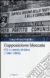 L'opposizione bloccata. PCI e centro-sinistra (1960-1968) libro di Marzillo Massimiliano