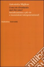 Come sto diventando quel che sono? Socializzazione a più vie e trasmissioni intergenerazionali