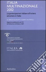 Italia multinazionale 2012. Le partecipazioni italiane all'estero ed estere in Italia libro